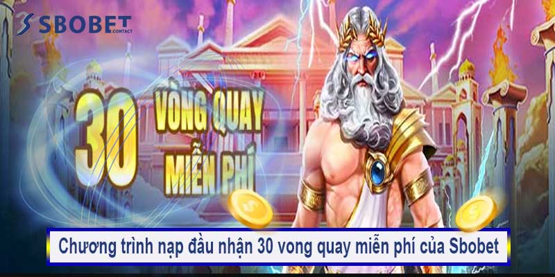 Nạp lần đầu nhận ngay vòng quay miễn phí tại nhà cái Sbobet 2 Chương trình nạp đầu nhận 30 vòng quay miễn phí của Sbobet