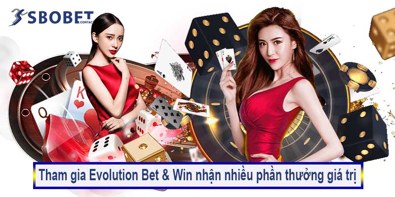 Evolution Bet & Win 4 Tham gia Evolution Bet & Win nhận nhiều phần thưởng giá trị